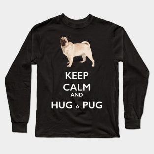 Keep Calm and Hug a Pug Long Sleeve T-Shirt